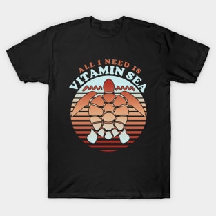 All I need is vitamin sea T-Shirt